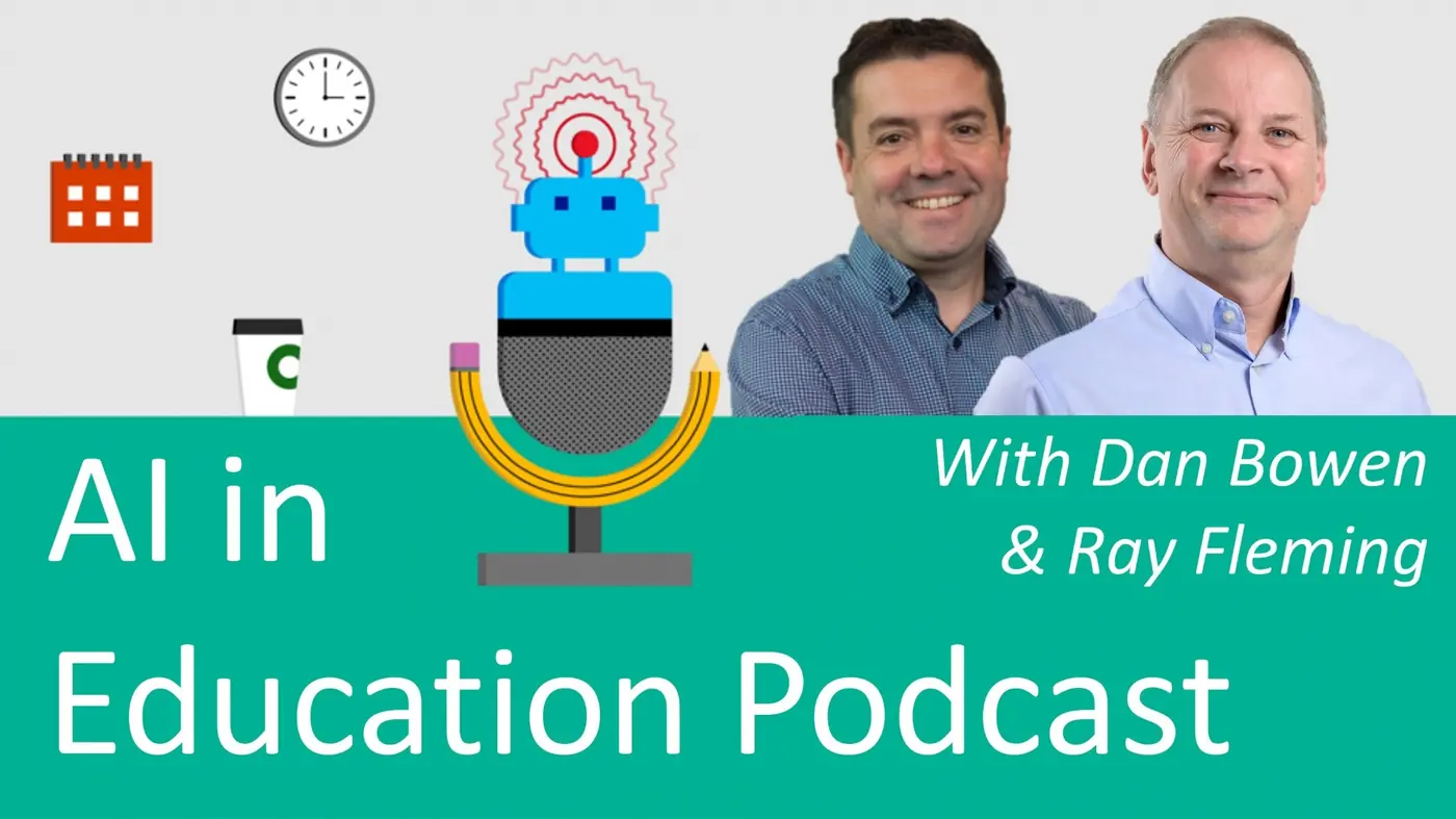 AI in Education Podcast, with Dan Bowen and Ray Fleming